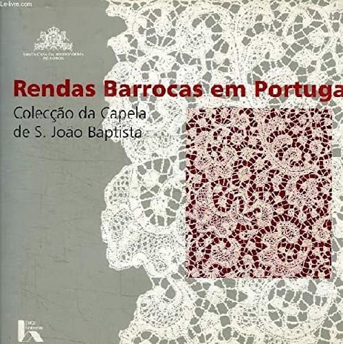 Rendas barrocas em Portugal: Colecção da Capela de S. João Baptista (Portuguese Edition)