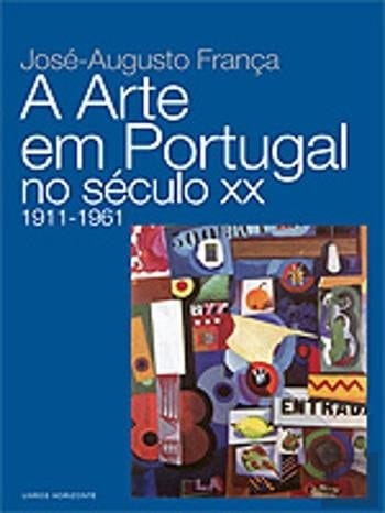 A arte em Portugal no século XX 1911-1961