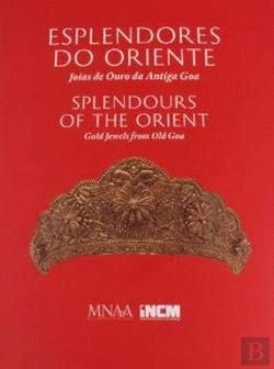 Esplendores do oriente joias de ouro da antiga Goa : 16 abril - 7 setembro 2014