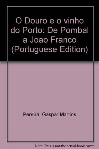 O Douro e o vinho do Porto de Pombal a João Franco