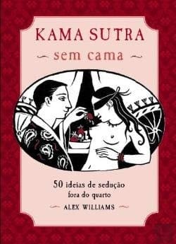 Kama Sutra sem Cama - 50 Ideias de Seduçøo Fora do Quarto