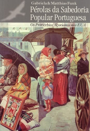 Pérolas da sabedoria popular portuguesa os provérbios Açorianos nos EUA