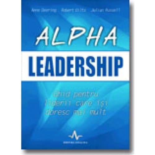 Alpha leadership ghid pentru liderii care îşi doresc mai mult