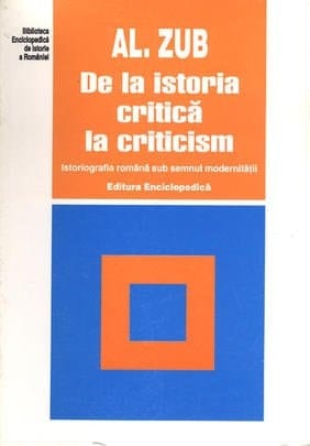 De la istoria critică la criticism: Istoriografia română sub semnul modernității (Colecția "Biblioteca enciclopedică de istorie a României") (Romanian Edition)