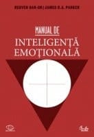 Manual de inteligenţă emoţională teorie, dezvoltare, evaluare şi aplicaţii în viaţa de familie, la şcoală şi la locul de muncă