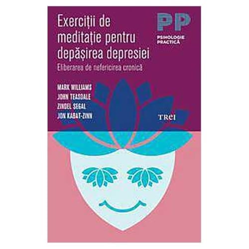 Exerciţii de meditaţie pentru depăşirea depresiei eliberarea de nefericirea cronică
