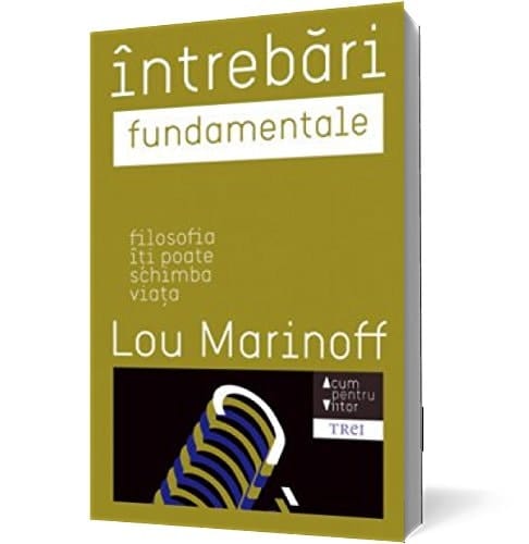 Întrebări fundamentale filosofia îţi poate schimba viaţa