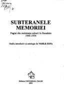 Subteranele memoriei: pagini din rezistența culturii, 1944-1954