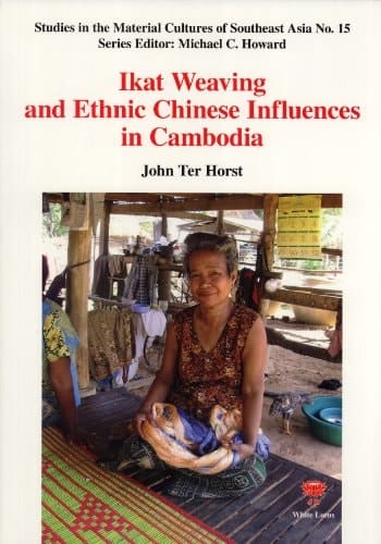 Ikat Weaving and Ethnic Chinese Influences in Cambodia
