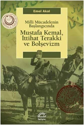 Milli Mücadelenin Başlangıcında Mustafa Kemal, İttihat Terakki, ve Bolşevizm Gözden Gec̣irilmiṣ Baskı