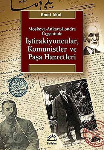 Moskova-Ankara-Londra üçgeninde İştirakiyuncular, komünistler ve Paşa hazretleri