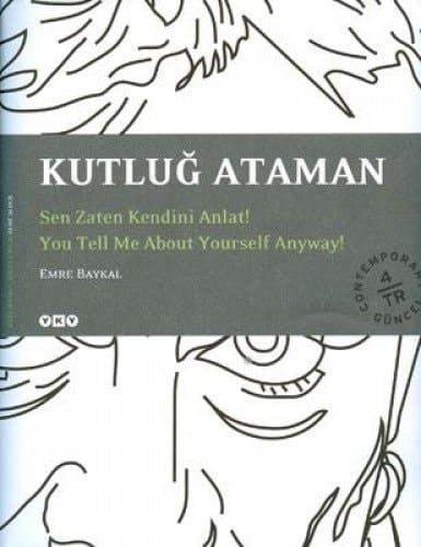 Kutluğ Ataman sen zaten kendini anlat!