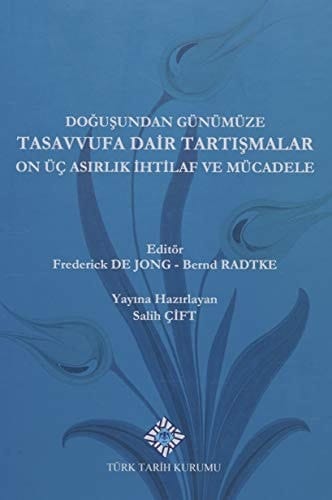 Doğuşundan günümüze tasavvufa dair tartışmalar : on üç asırlık ihtilaf ve mücadele