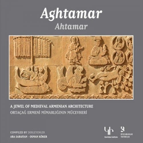 Aghtamar: A Jewel of Medieval Armenian Architecture / Ahtamar: Ortacag Ermeni Mimarliginin Mucevheri