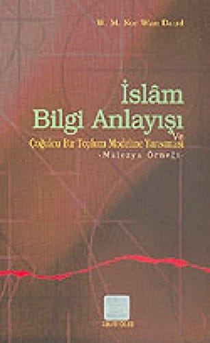 İslam bilgi anlayışı ve çoğulcu bir toplumun eğitim sistemine yansıması Malezya örneği