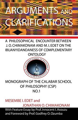 Arguments and Clarifications A Philosophical Encounter Between J. O. Chimakonam and M. I. Edet