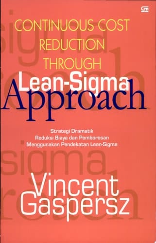 Continous [sic] cost reduction through Lean-Sigma approach strategi dramatik reduksi biaya dan pemborosan menggunakan pendekatan Lean-Sigma