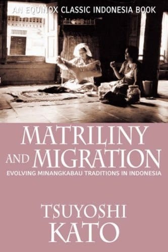 Matriliny and Migration Evolving Minangkabau Traditions in Indonesia