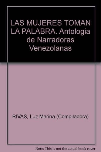 LAS MUJERES TOMAN LA PALABRA. Antologia de Narradoras Venezolanas