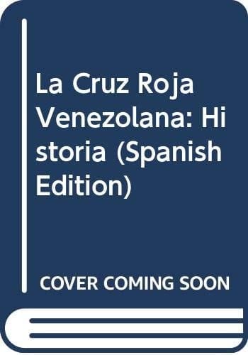 La Cruz Roja Venezolana: Historia (Spanish Edition)