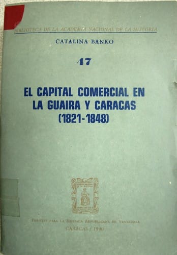 El capital comercial en La Guaira y Caracas (1821-1848) (Biblioteca de la Academia Nacional de la Historia) (Spanish Edition)