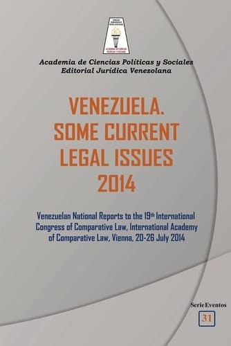 Venezuela Some Current Legal Issues 2014 : Venezuelan National Reports to the 19th International Congress of Comparative Law, International Academy of Comparative Law, Vienna, 20-26 July 2014 : (In Memory and in Homage of Irene de Valera)