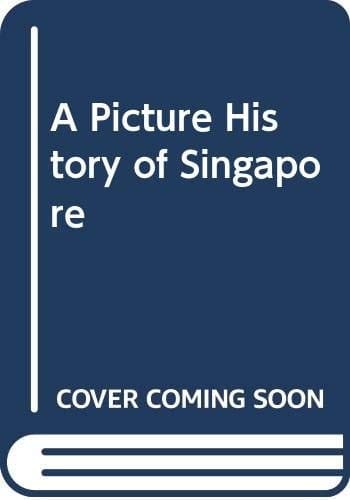 A Picture History of Singapore A Resource Book for the National Education Programme