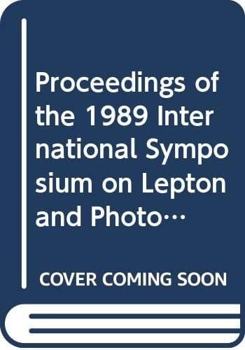 Proceedings of the 1989 International Symposium on Lepton and Photon Interactions at High Energies August 7-12, 1989, Stanford University
