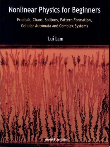 Nonlinear Physics for Beginners Fractals, Chaos, Solitons, Pattern Formation, Cellular Automata, Complex Systems
