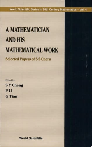 A Mathematician and His Mathematical Work Selected Papers of S.S. Chern