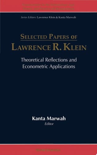 Selected Papers of Lawrence R. Klein Theoretical Reflections and Econometric Applications