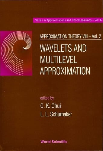Approximation theory. 8 : Vol. 2. Wavelets and multilevel approximation : College Station, Texas, USA, 8 - 12 January 1995