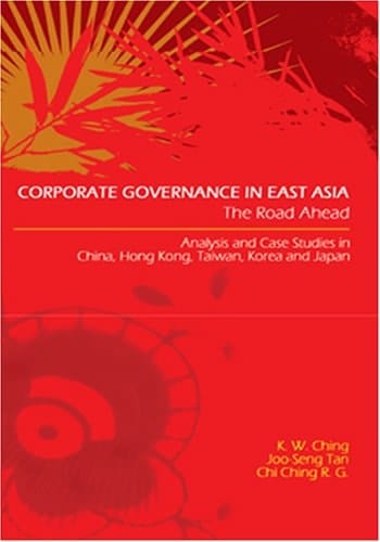 Corporate Governance in East Asia The Road Ahead : Analysis and Case Studies in China, Hong Kong, Taiwan, Korea, and Japan