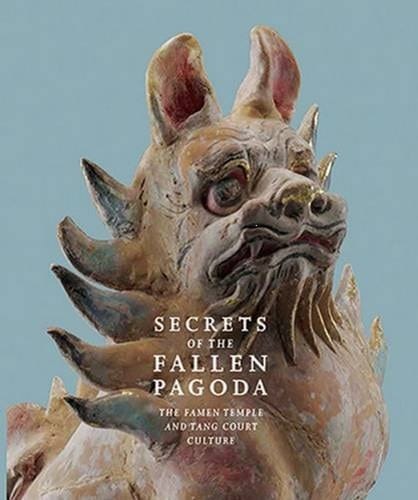 Secrets of the Fallen Pagoda: The Famen Temple and Tang Court Culture
