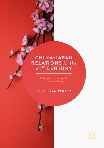 China-Japan Relations in the 21st Century Antagonism Despite Interdependency