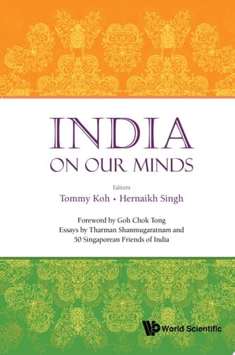 India On Our Minds: Essays By Tharman Shanmugaratnam And 50 Singaporean Friends Of India