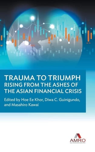 Trauma to Triumph Rising from the Ashes of the Asian Financial Crisis