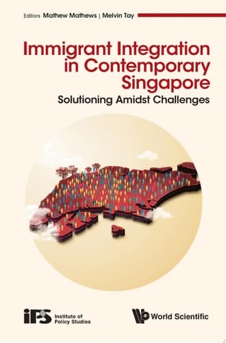 Immigrant Integration In Contemporary Singapore: Solutioning Amidst Challenges