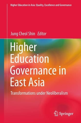 Higher Education Governance in East Asia Transformations under Neoliberalism