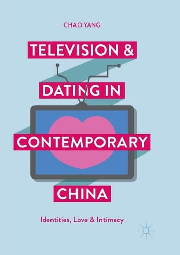 Television and Dating in Contemporary China Identities, Love and Intimacy