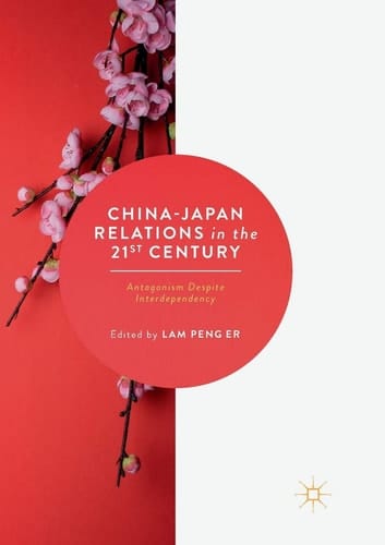 China-Japan Relations in the 21st Century Antagonism Despite Interdependency