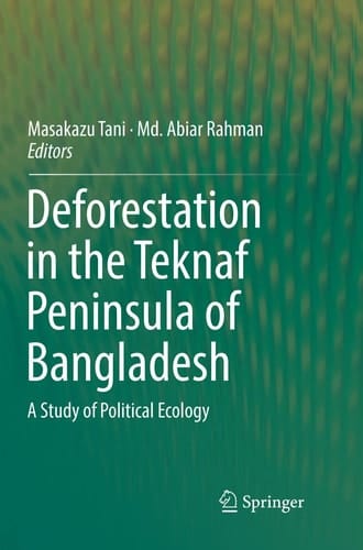 Deforestation in the Teknaf Peninsula of Bangladesh A Study of Political Ecology