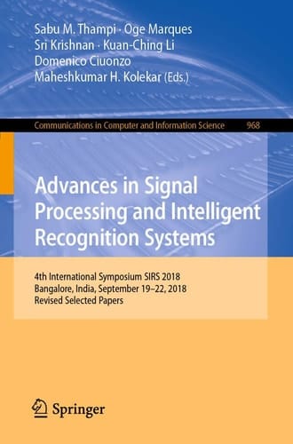 Advances in Signal Processing and Intelligent Recognition Systems 4th International Symposium SIRS 2018, Bangalore, India, September 19–22, 2018, Revised Selected Papers