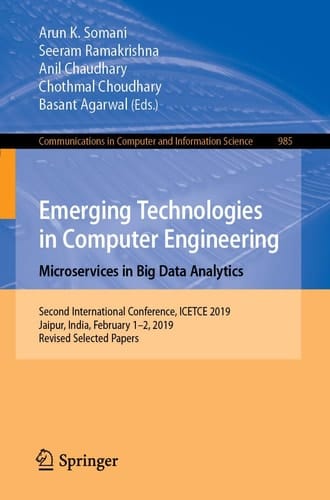 Emerging Technologies in Computer Engineering: Microservices in Big Data Analytics Second International Conference, ICETCE 2019, Jaipur, India, February 1–2, 2019, Revised Selected Papers