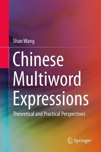 Chinese Multiword Expressions Theoretical and Practical Perspectives