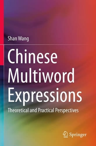 Chinese Multiword Expressions Theoretical and Practical Perspectives