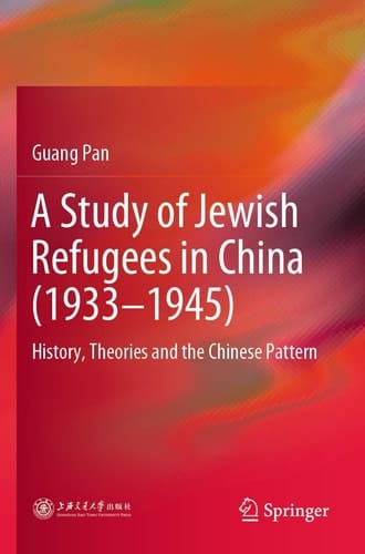 A Study of Jewish Refugees in China (1933–1945) History, Theories and the Chinese Pattern