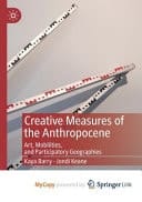 Creative Measures of the Anthropocene Art, Mobilities, and Participatory Geographies