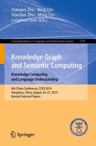 Knowledge Graph and Semantic Computing: Knowledge Computing and Language Understanding 4th China Conference, CCKS 2019, Hangzhou, China, August 24–27, 2019, Revised Selected Papers