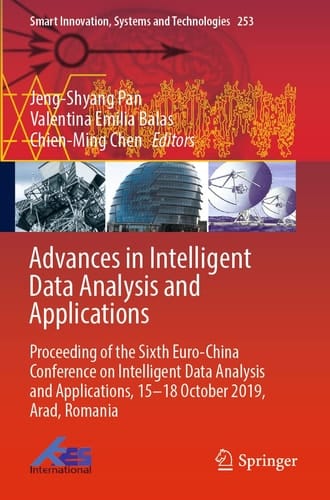 Advances in Intelligent Data Analysis and Applications Proceeding of the Sixth Euro-China Conference on Intelligent Data Analysis and Applications, 15–18 October 2019, Arad, Romania